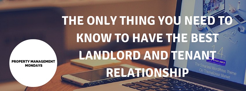 THE ONE AND ONLY THING YOU NEED TO KNOW TO HAVE A GREAT LANDLORD AND TENANT RELATIONSHIP