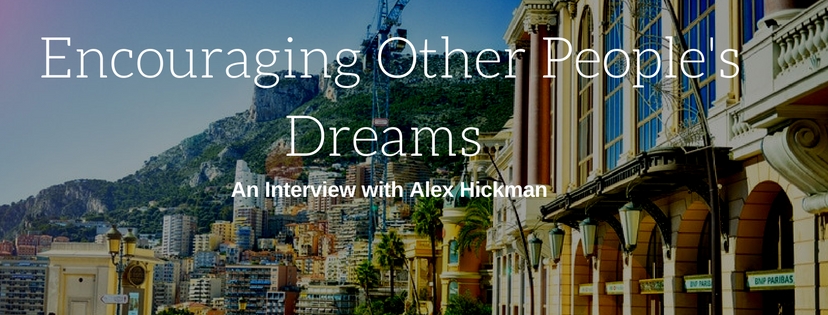 Encouraging Other Peoples Dreams – Interview with Investor Alex Hickman