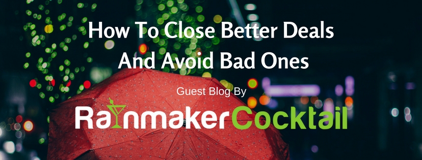 How To Close Better Deals And Avoid Bad Ones