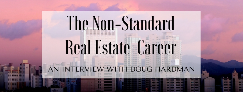 The Non-Standard Real Estate Career – An Interview with Doug Hardman