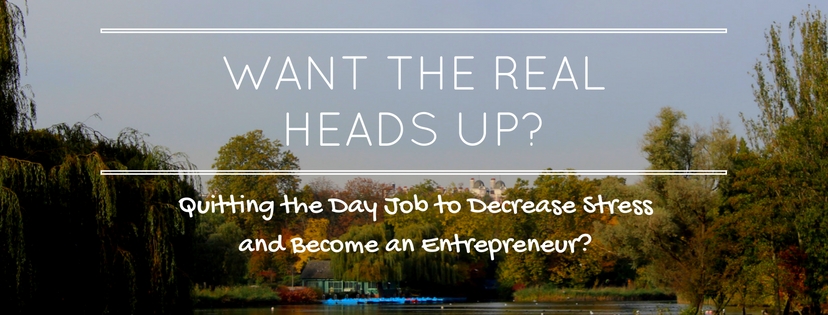 Quitting the Day Job to Decrease Stress and Become an Entrepreneur?