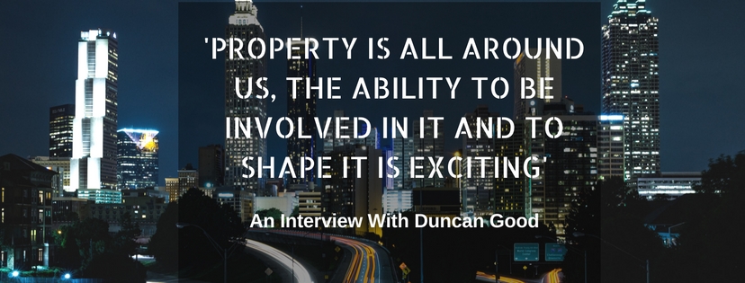 Property is all around us, the ability to be involved in it and to shape it is exciting