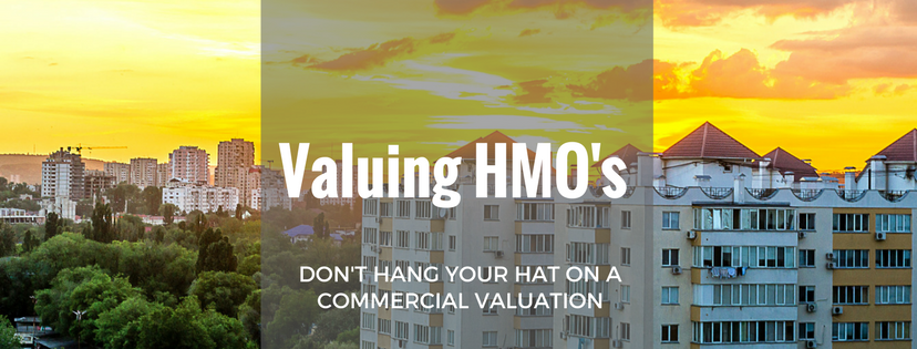 Valuing HMO’s: Don’t hang your hat on a commercial valuation