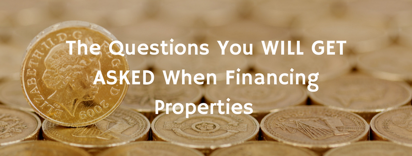 The Questions You WILL GET ASKED When Financing Properties