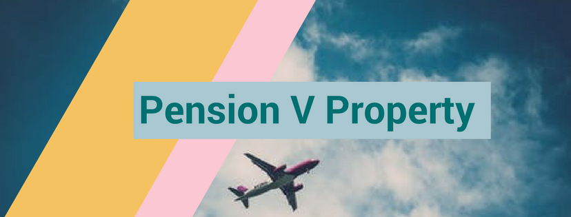 Pensions v Property