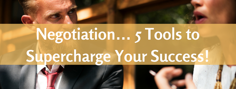 Negotiation… 5 Tools to Supercharge Your Success!