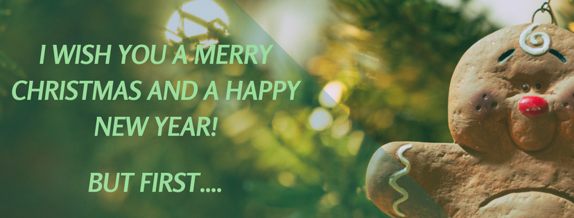 I Wish You A Merry Christmas and a Happy New Year! But First…