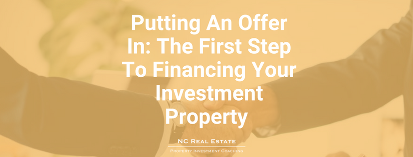 Putting An Offer In: The First Step To Financing Your Investment Property