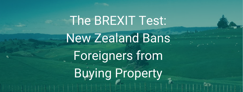 The BREXIT Test: New Zealand Bans Foreigners from Buying Property