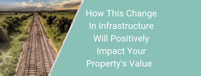 How This Change In Infrastructure Will Positively Impact Your Property’s Value