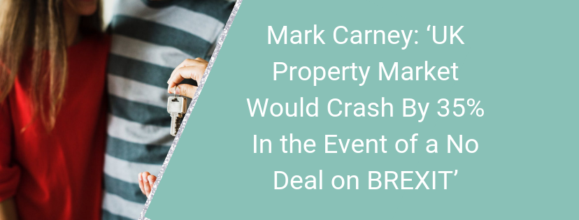 Is It True? Mark Carney: ‘UK Property Market Would Crash By 35% In the Event of a No Deal on BREXIT’