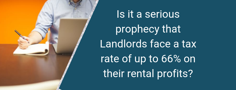 Is it a serious prophecy that Landlords face a tax rate of up to 66% on their rental profits?