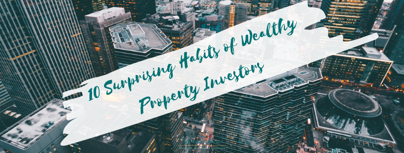 10 Surprising Habits of Wealthy Property Investors