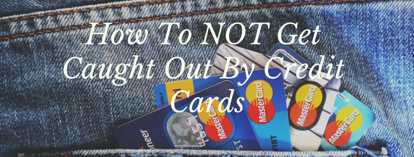 How To NOT Get Caught Out By Credit Cards