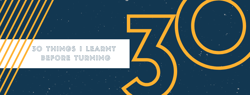 30 Things I Learnt Before Turning 30