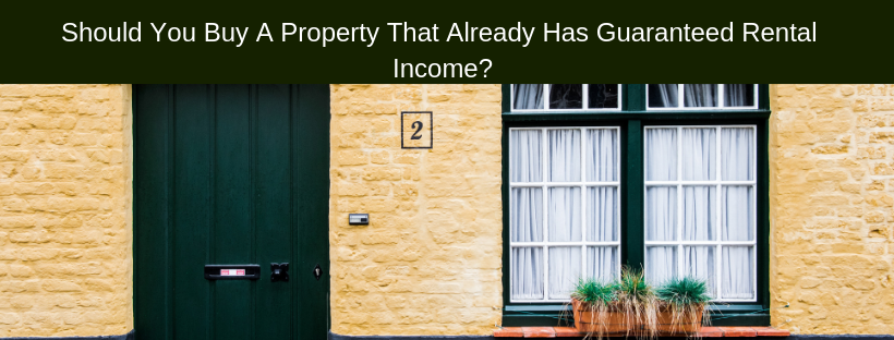 Should You Buy A Property That Already Has Guaranteed Rental Income?