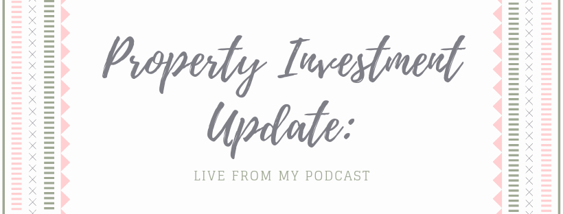 Property Investment Update: Live From My Podcast