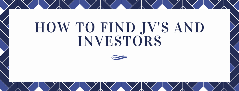 How To Find JV’s and Investors