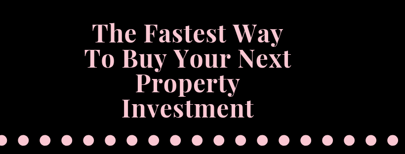 The Fastest Way To Buy Your Next Property Investment