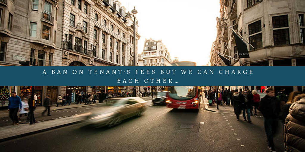 A ban on tenant’s fees but we can charge each other…