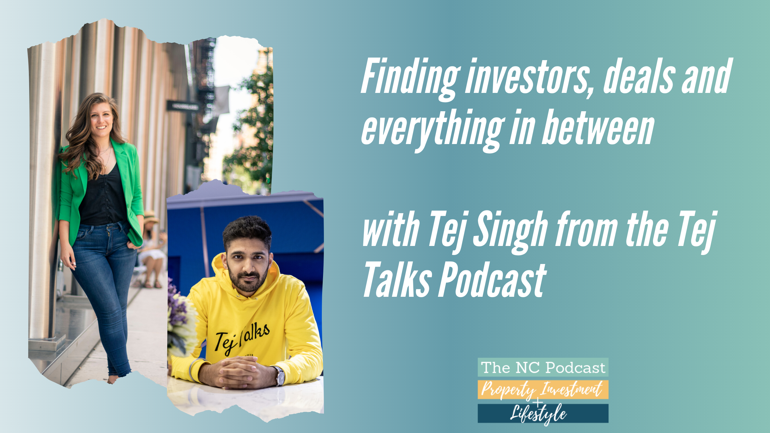 Finding investors, deals and everything in between with Tej Singh from the Tej Talks Podcast