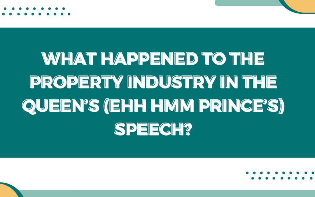 What Happened To the Property Industry In The Queen’s (Ehh hmm Prince’s) Speech