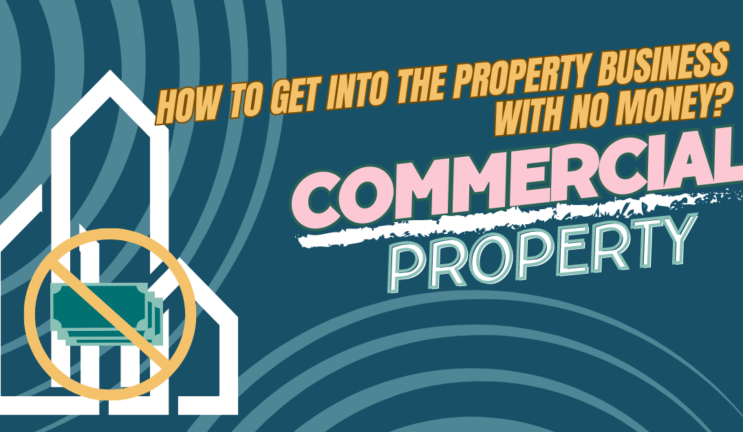 How to Get into the Property Business with No Money