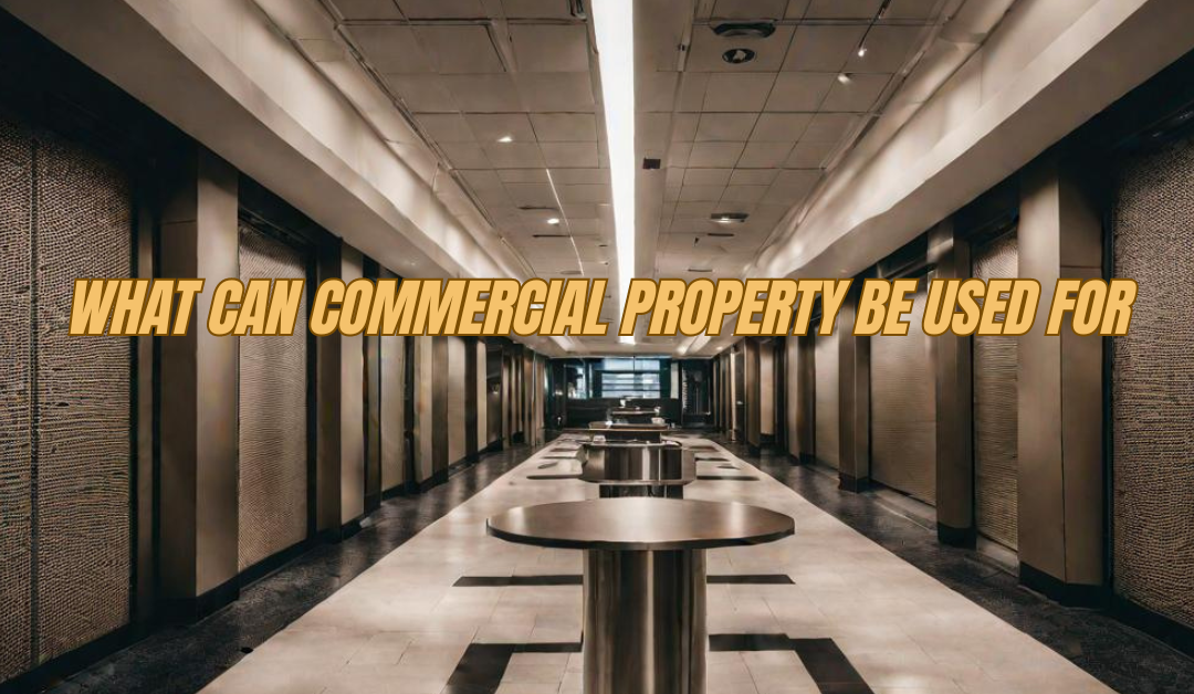 What Can Commercial Property Be Used For