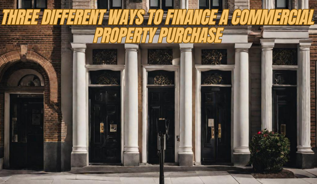 Three different ways to finance a commercial property purchase