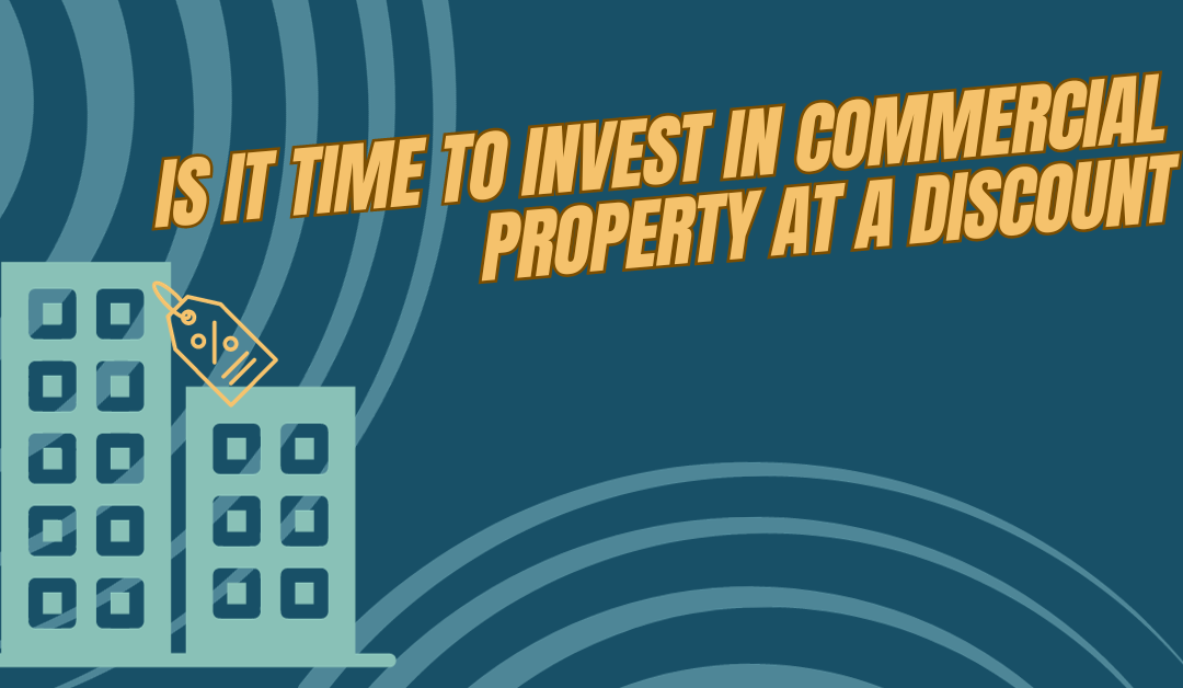 Is it time to invest in commercial property at a discount