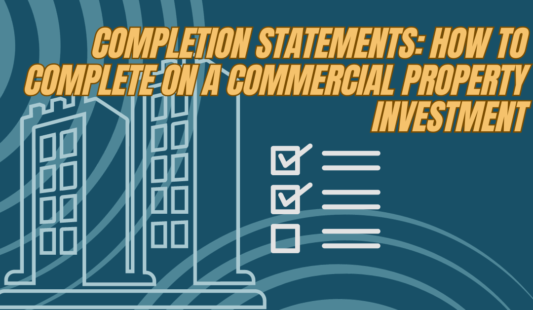 Completion Statements: How to complete on a commercial property investment