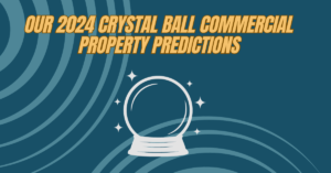 Our 2024 Crystal Ball Commercial Property Predictions