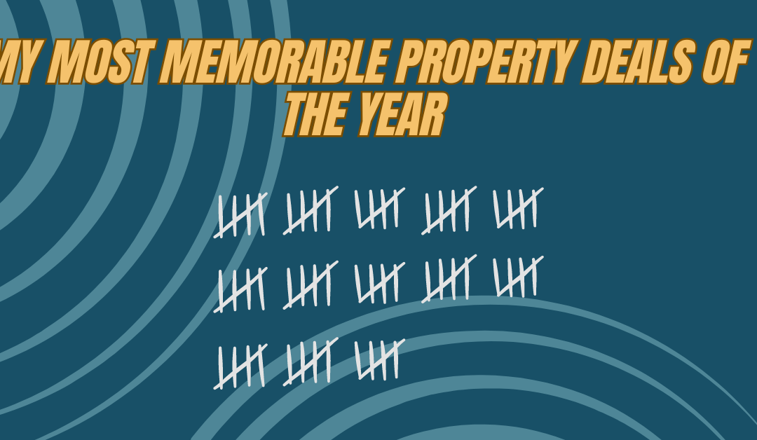 My Most Memorable Property Deals of the Year