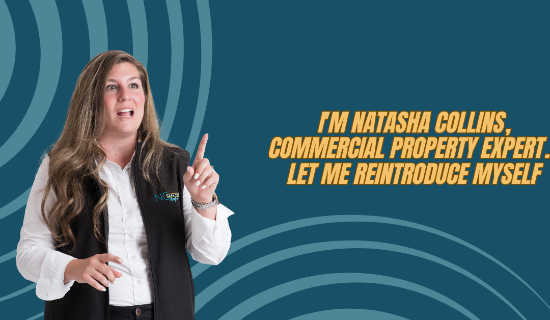 I'm Natasha Collins, Commercial Property Expert... Let me reintroduce myself.