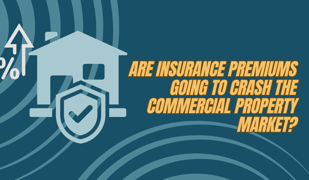 Are insurance premiums going to crash the commercial property market?