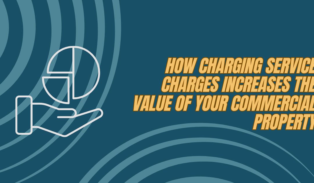 How charging service charges increases the value of your commercial property